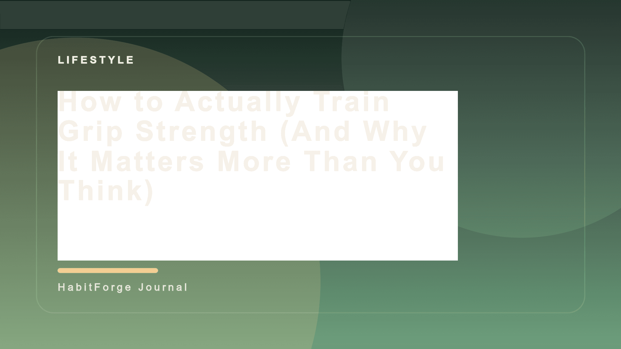 How to Actually Train Grip Strength (And Why It Matters More Than You Think)