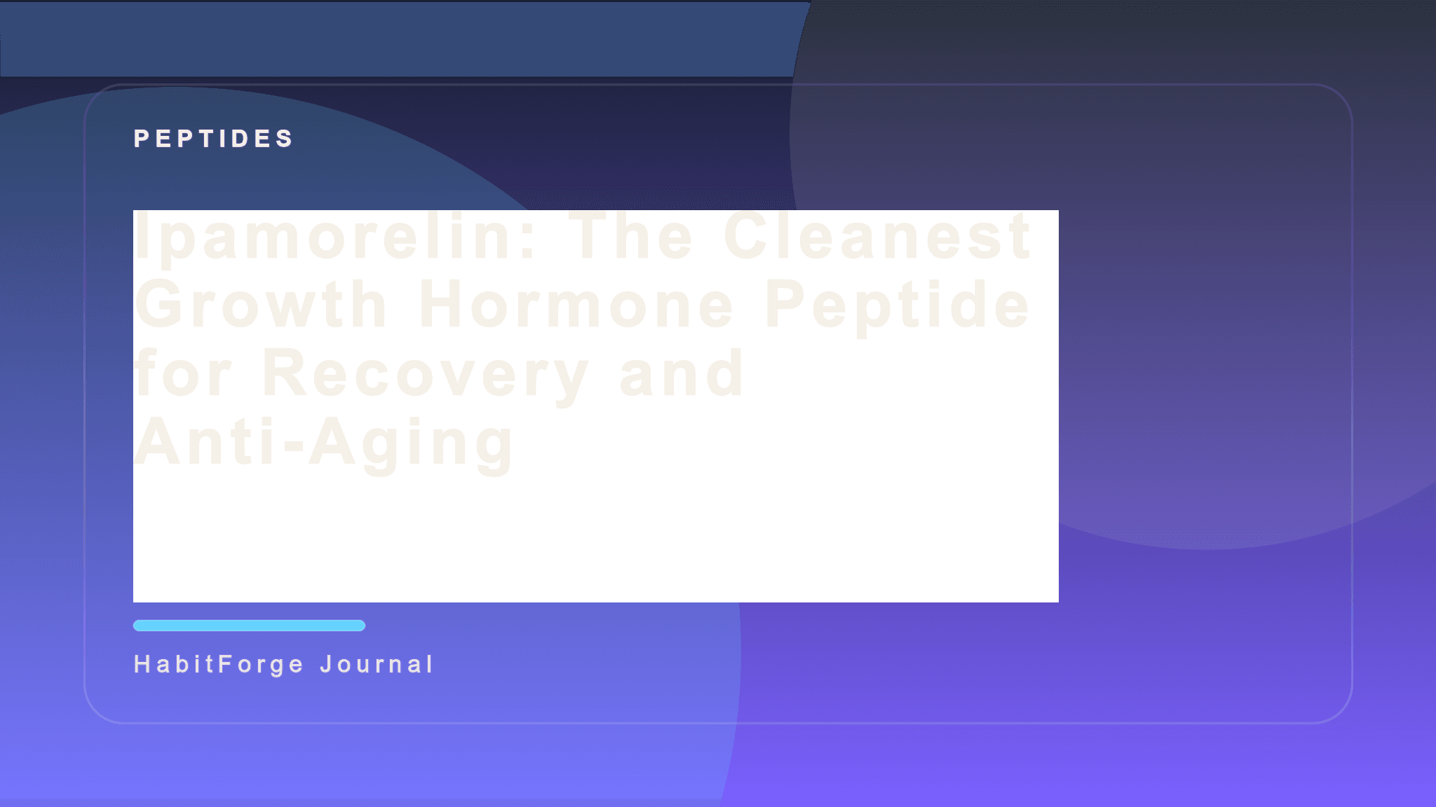 Ipamorelin: The Cleanest Growth Hormone Peptide for Recovery and Anti-Aging