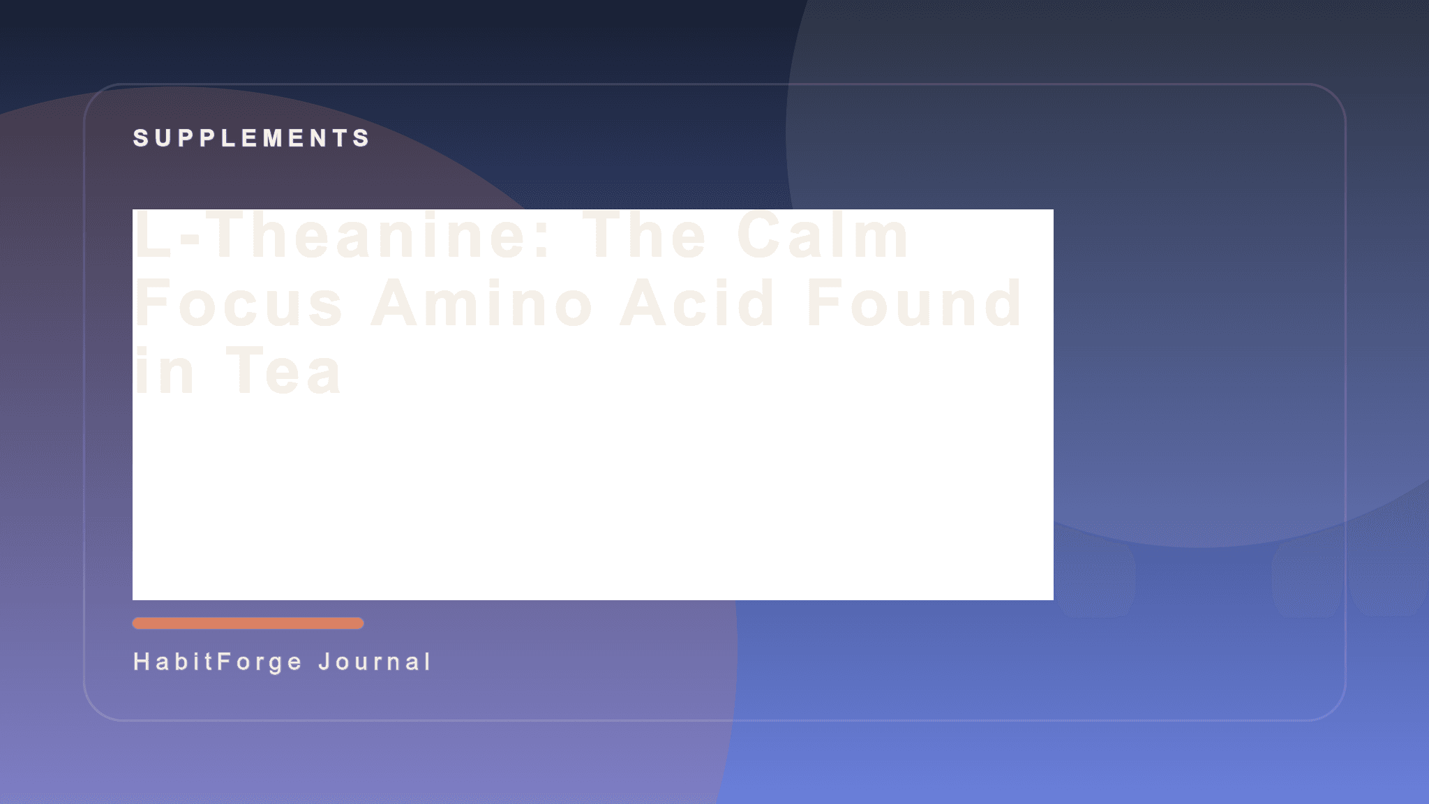 L-Theanine: The Calm Focus Amino Acid Found in Tea