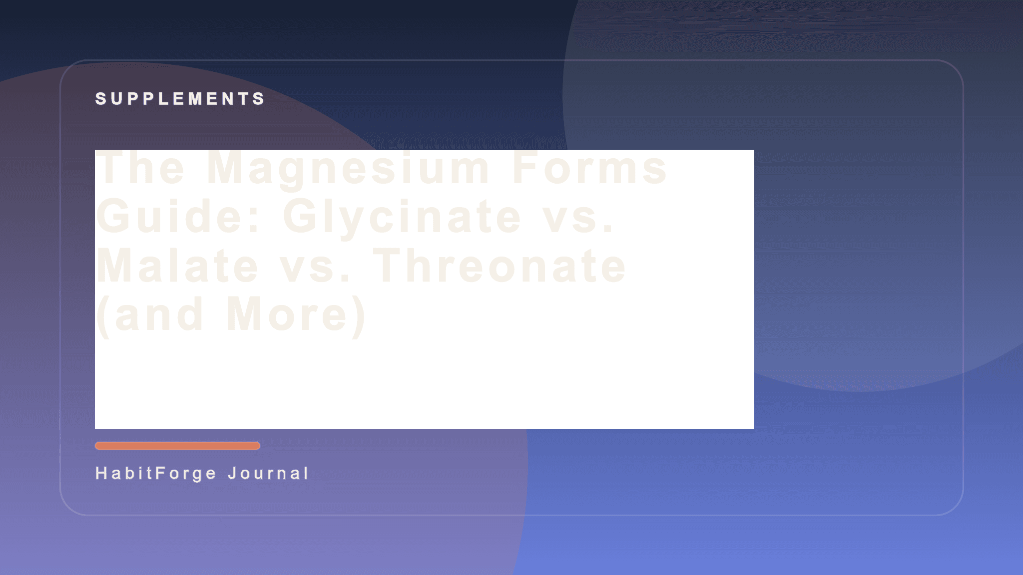 The Magnesium Forms Guide: Glycinate vs. Malate vs. Threonate (and More)