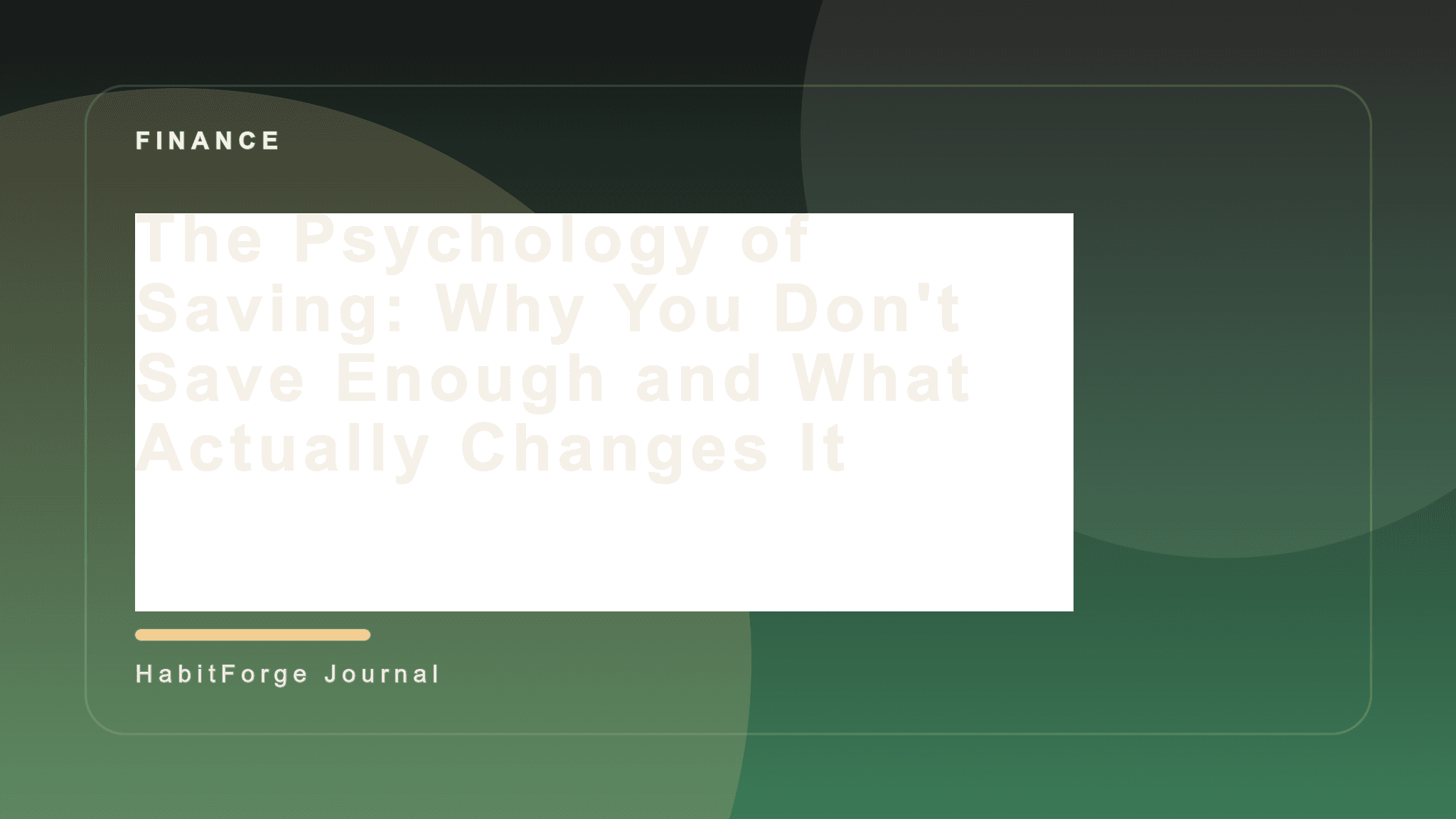 The Psychology of Saving: Why You Don't Save Enough and What Actually Changes It