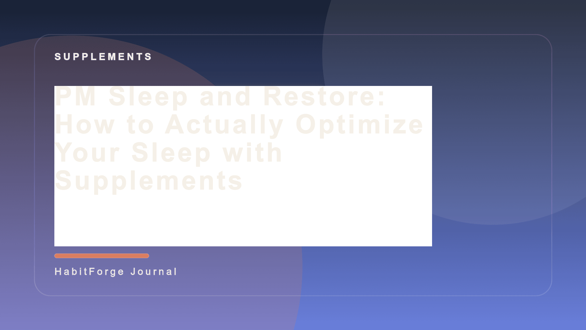 PM Sleep and Restore: How to Actually Optimize Your Sleep with Supplements