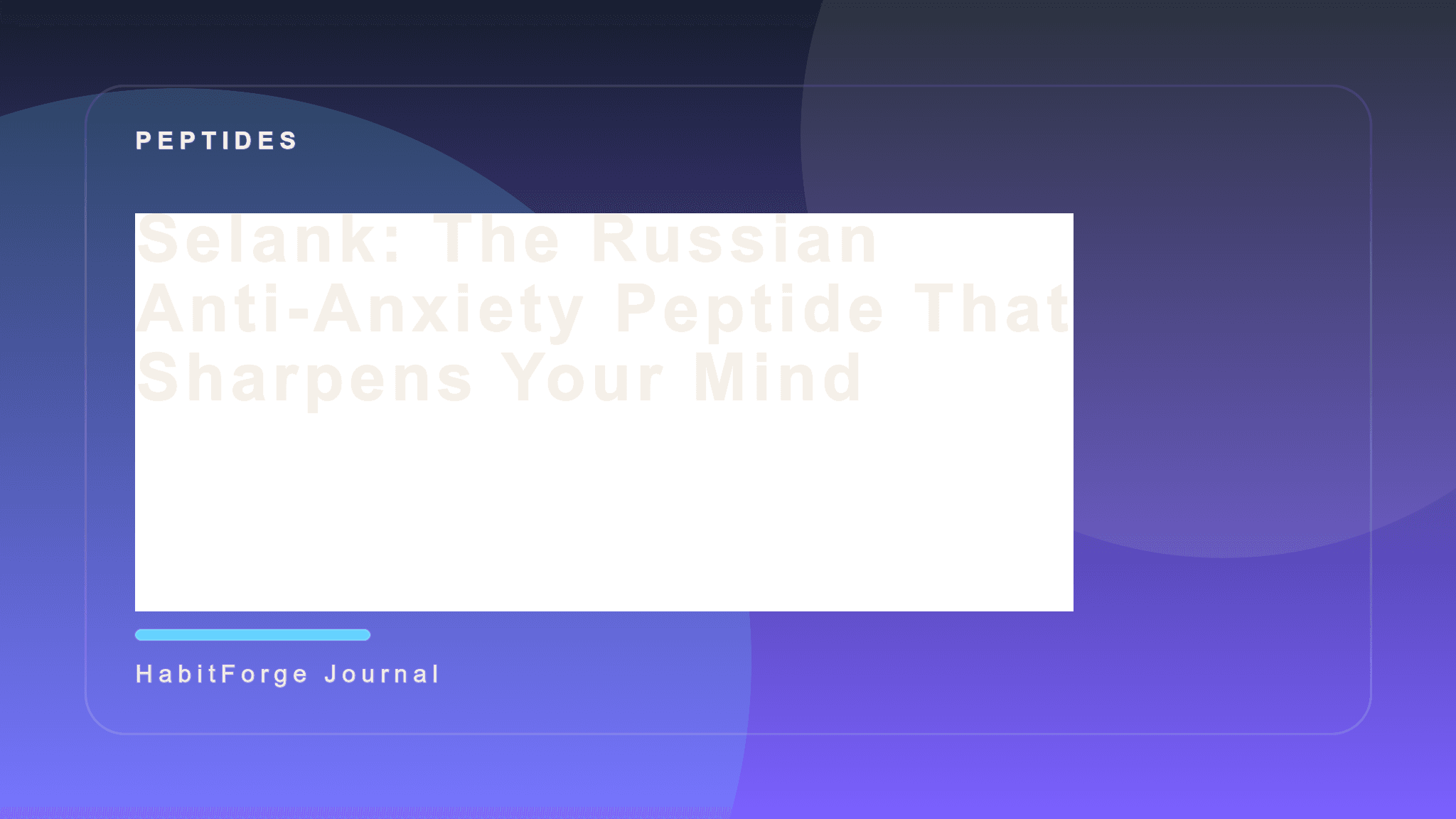 Selank: The Russian Anti-Anxiety Peptide That Sharpens Your Mind