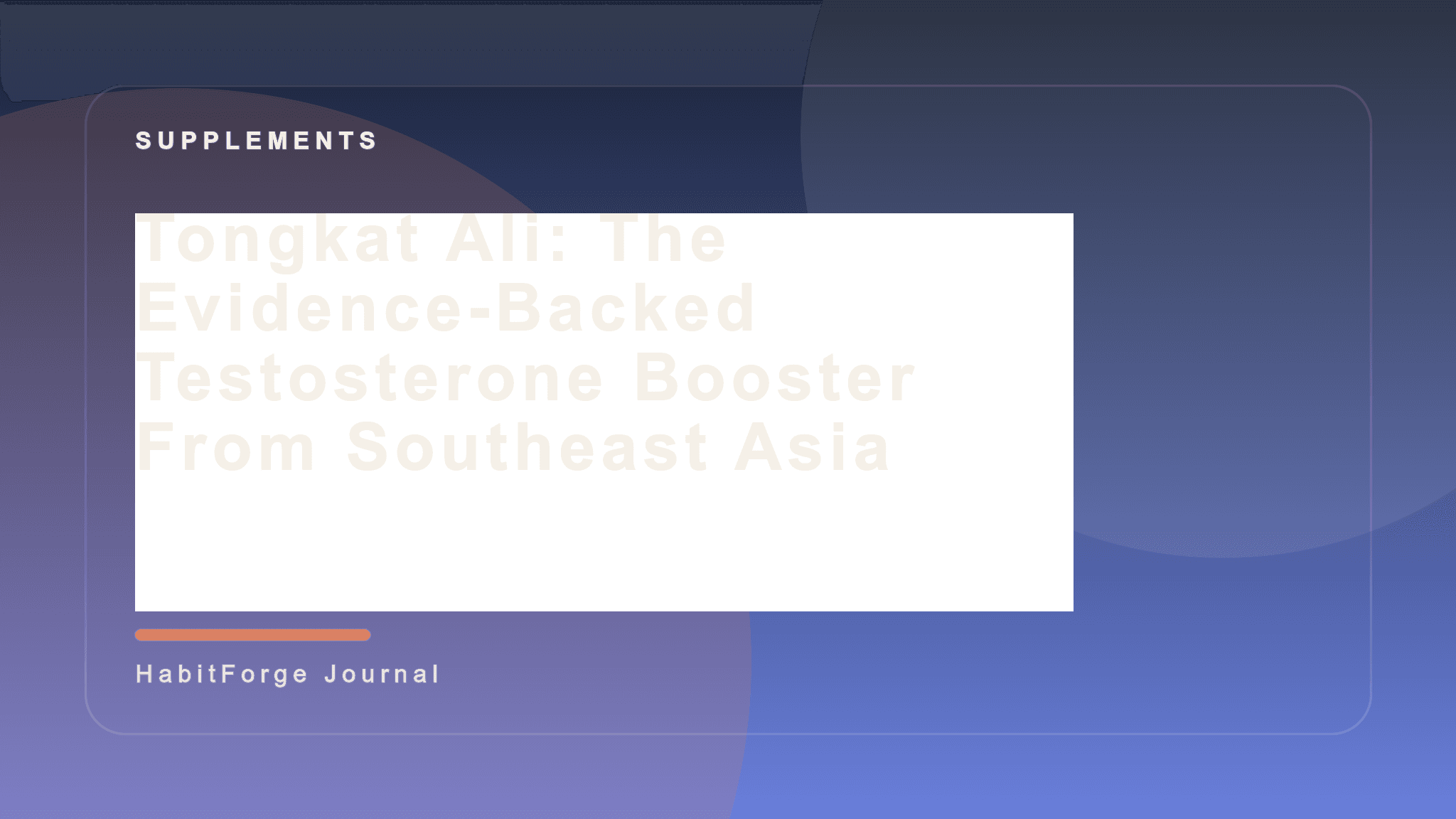 Tongkat Ali: The Evidence-Backed Testosterone Booster From Southeast Asia